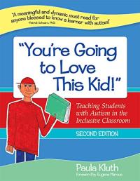You're Going to Love This Kid!: Teaching Students with Autism in the Inclusive Classroom